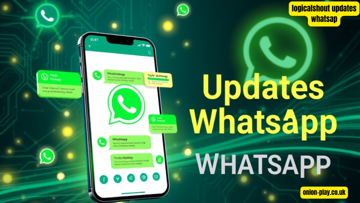 LogicalShout Updates WhatsApp: A Comprehensive Guide to the Latest Features and Enhancements